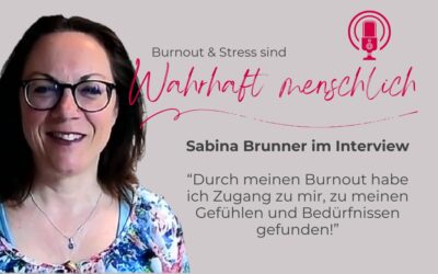 Durch meinen Burnout erlangte ich Zugang zu mir selbst – Sabina Brunner im Interview