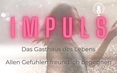 Impuls 09: Das Gasthaus des Lebens oder allen Gefühlen freundlich begegnen